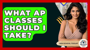 What AP Classes Should I Take? - High School Toolkit