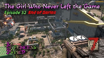 7 Days To Die - The Girl Who Never Left The Game - Episode 32