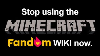 Please stop using the Minecraft Fandom Wiki now.