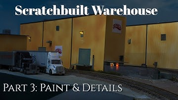 Scratchbuilt Warehouse Part 3: Paint and Details