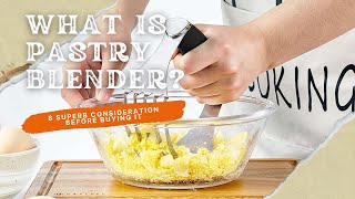 What Is Pastry Blender? 8 Superb Consideration Before Buying It