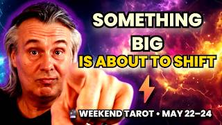 Something BIG Is About to Shift — Weekend Tarot Reading May 22–24