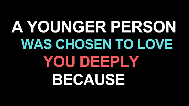 A Younger Person Was Chosen to Love You Deeply Because…”