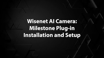 Wisenet AI Camera: Milestone Plug in Installation and Setup