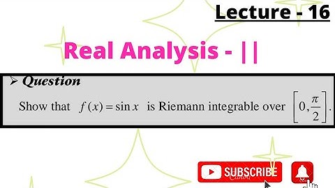 Show that f(x)= sinx is Riemann integrable over [0,π/2]. , Real Analysis -||