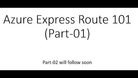Microsoft Azure Express Route Fundamentals / 101
