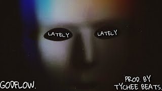 'LATELY' - GODFLOW (PROD.BY TYCHEE BEATS.)