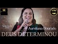 Deus Determinou - Aurelina Dourado - @familiaduarte2024