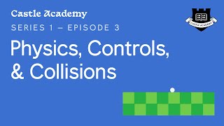 Physics, Controls, and Collisions — Castle Academy Ep. 3