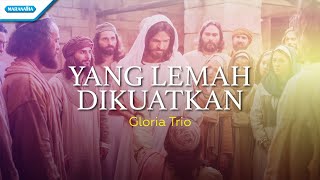 Yang Lemah Dikuatkan - Gloria Trio (with lyric)