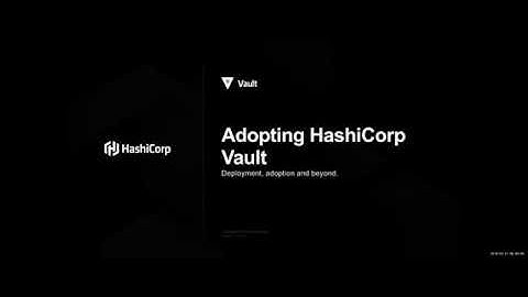 Adopting HashiCorp Vault: Deployment, Adoption, and Beyond