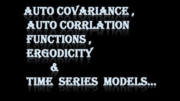 #AutoCovariance & | AutoCorrlation functions | Ergodicity | Time series Models:-