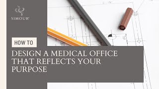 How to design a medical office that reflects your purpose