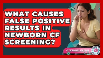 What Causes False Positive Results In Newborn CF Screening? - Cystic Fibrosis Health Hub