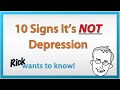 10 Signs You DON'T Have Depression