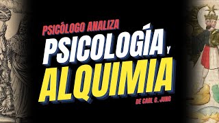 PSICOLOGÍA Y ALQUIMIA de CARL G. JUNG | Psicólogo Analiza