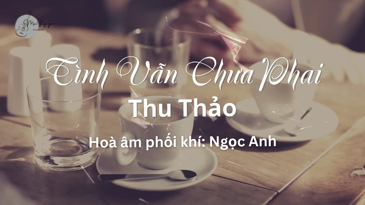 TÌNH VẪN CHƯA PHAI (2024) - THU THẢO [NHẠC SĨ: MAI NGUYỄN]