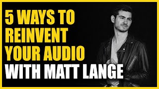 5 Ways To Reinvent Your Audio With Matt Lange