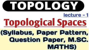 1. Topology - Topological Spaces - Syllabus - Paper Pattern - Question Paper - M.SC. MATHS