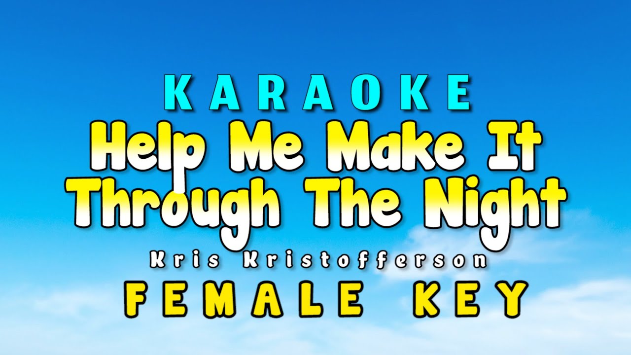Help Me Make It Through The Night Karaoke Version Female Key Kris Kristofferson