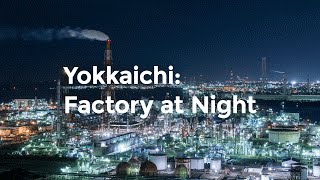 Yokkaichi: Factory at Night - 四日市工場夜景