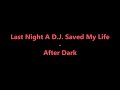 Last Night A D.J. Saved My Life - After Dark