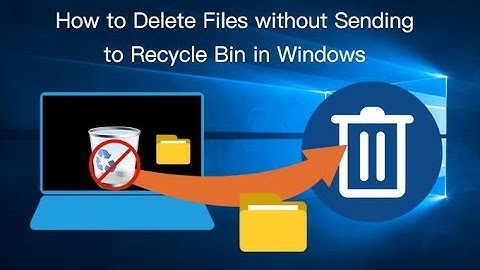 How to Delete Files without Sending to Recycle Bin in Windows