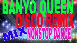 BANYO QUEEN DISCO REMIX NONSTOP DANCE MIX