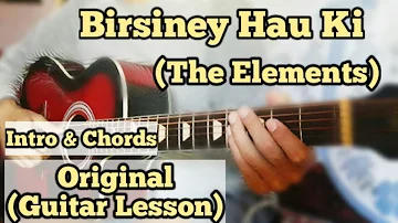 Birsiney Hau Ki - The Elements | Guitar Lesson | Intro & Chords | Easy Chords |