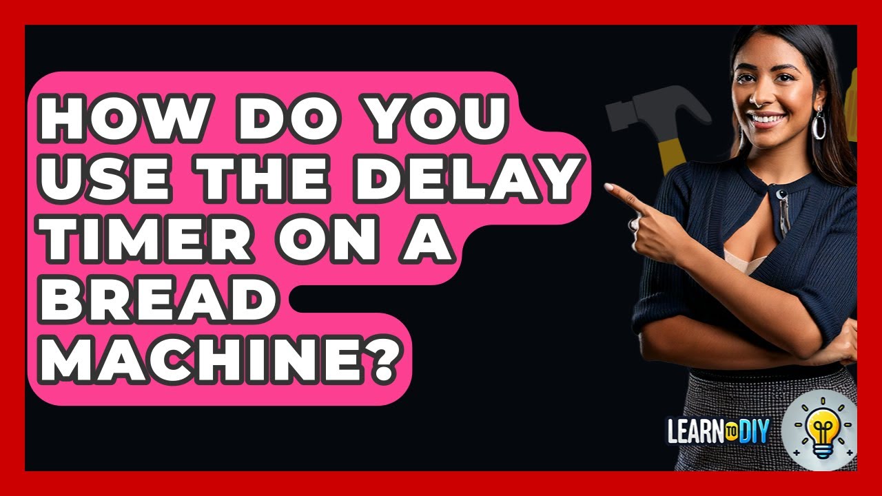 Как использовать таймер отсрочки на хлебопечке? - LearnToDIY360.com