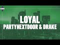 PARTYNEXTDOOR - Loyal (Lyrics) ft. Drake