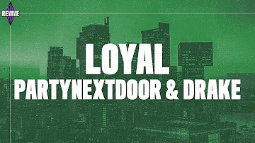 PARTYNEXTDOOR - Loyal (Lyrics) ft. Drake