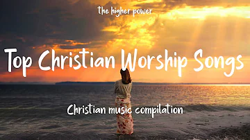 Top Christian Worship Songs 2023 ~ Playlist Hillsong Praise & Worship Songs