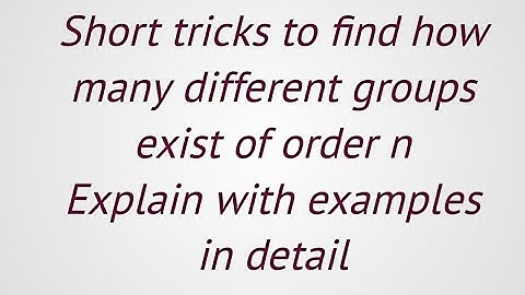Lec#74||Group theory||Short tricks to find how many different groups exist of order n