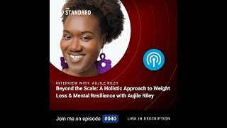 Beyond the Scale: A Holistic Approach to Weight Loss & Mental Resilience with Aujile Riley