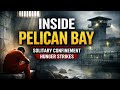 Inside Pelican Bay: Solitary Confinement, Hunger Strikes, and the Prison That Changed America