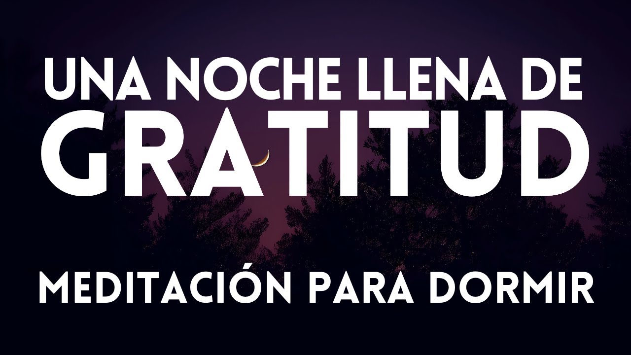 Una NOCHE LLENA de GRATITUD 🙏 EL PODER de AGRADECER 🌙 DORMIR EN GRATITUD, despierta en bendiciones🙌
