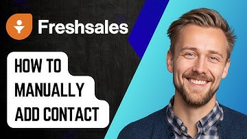 How To Manually Add A Contact To Freshsales Crm [2025 Guide]