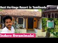 Amazing heritage resort in tamilnadu  indeco swamimalai  chennai vlogger deepan