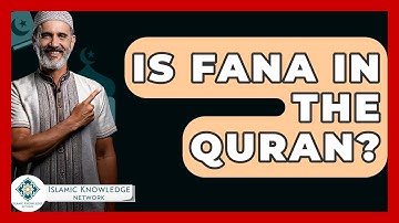 Is Fana In The Quran? - Islamic Knowledge Network