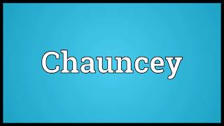 Chauncey Meaning