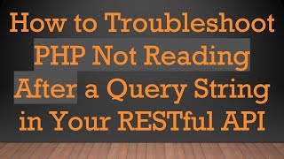 How to Troubleshoot PHP Not Reading After a Query String in Your RESTful API