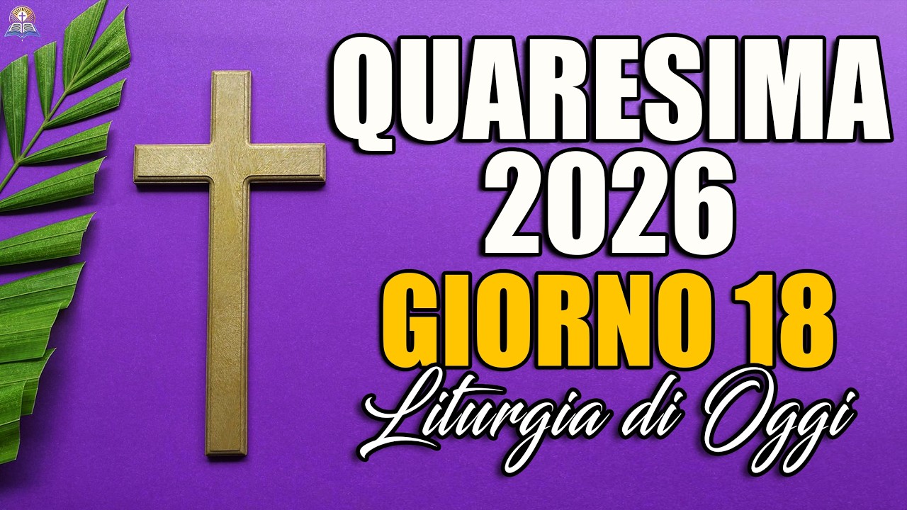 Quaresima 2026 🌿 Giorno 18 | Liturgia e Vangelo di Oggi