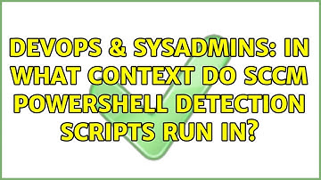 DevOps & SysAdmins: In what context do SCCM Powershell detection scripts run in?
