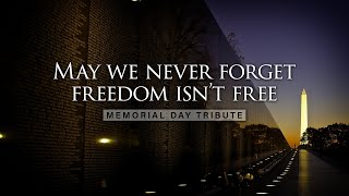 May We Never Forget Freedom Isn’t Free - Memorial Day Tribute 2023