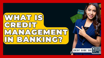 What Is Credit Management In Banking? - CreditGuide360.com