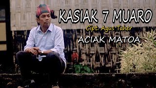 ACIAK MATOA - KASIAK 7 MUARO Cipt. Agus Taher || Cover Original