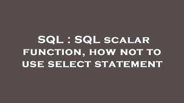 SQL : SQL scalar function, how not to use select statement
