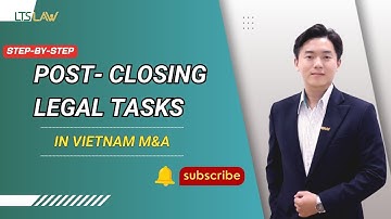STEP-BY-STEP: 10 Post-Closing Legal Tasks in Vietnam M&A | Essential Compliance Guide | LTS LAW FIRM
