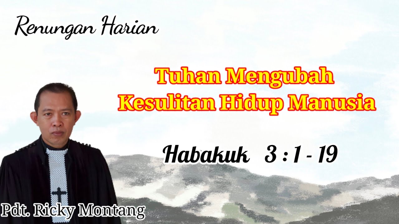 Tuhan Mengubah Kesulitan Hidup Manusia, Habakuk 3:1-19 (@ Pdt Ricky Montang)